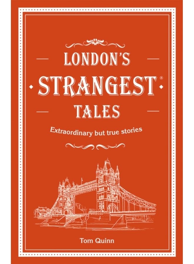 London s Strangest Tales Extraordinary but true stories from over a thousand years of London s history - Hardback