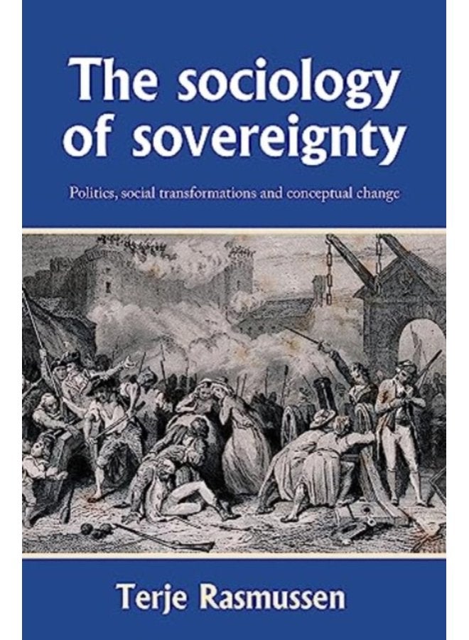 The Sociology of Sovereignty Politics Social Transformations and Conceptual Change - Hardback