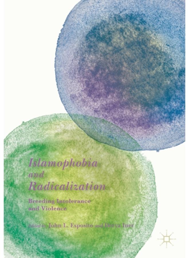 Islamophobia and Radicalization : Breeding Intolerance and Violence 