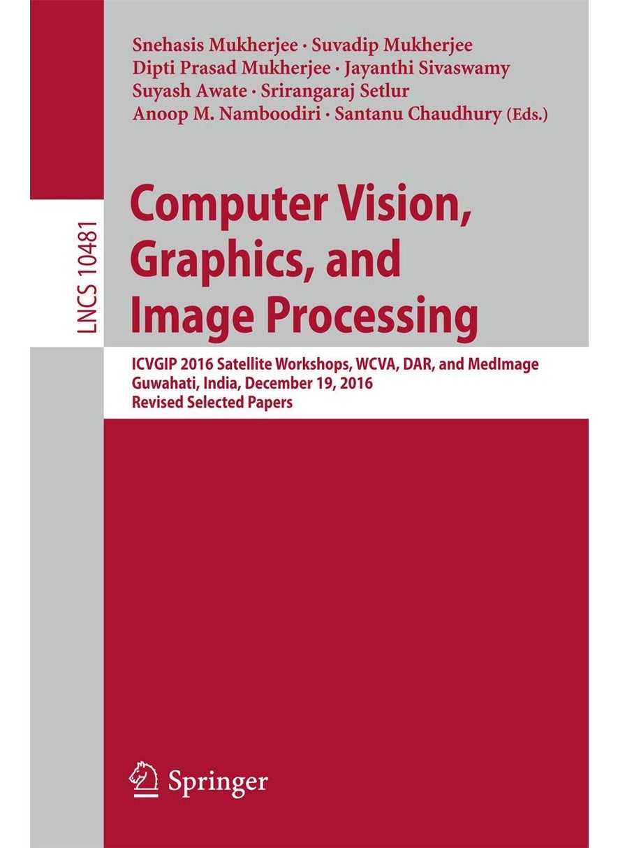 Computer Vision, Graphics, and Image Processing: ICVGIP 2016 Satellite Workshops, WCVA, DAR, and MedImage, Guwahati, India, December 19, 2016 Revised Selected Papers 