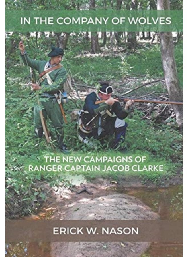 In the Company of Wolves The New Campaigns of Ranger Captain Jacob Clarke - Hardback