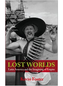 Lost Worlds: Latin America and the Imagining of Empire