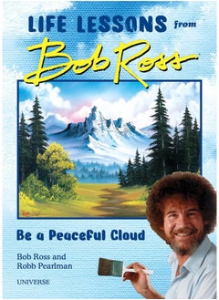 Be a Peaceful Cloud and Other Life Lessons from Bob Ross 