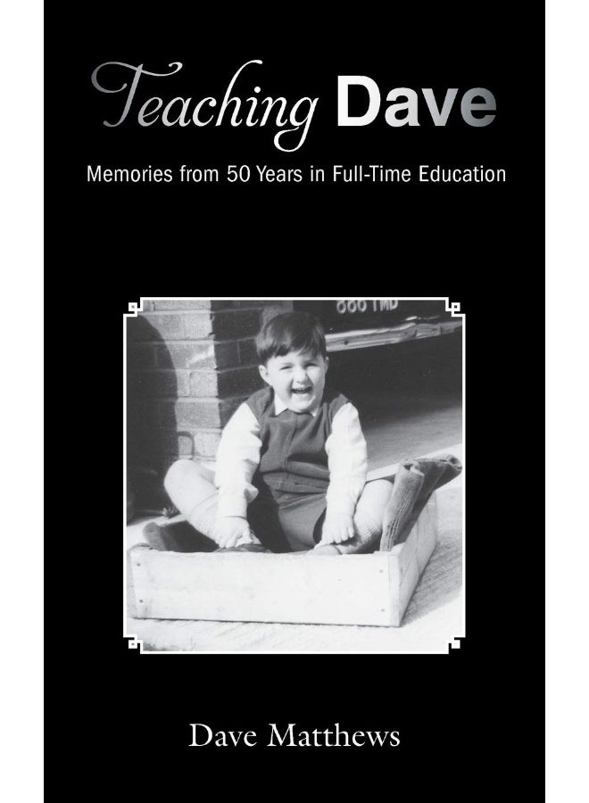 Teaching Dave: Memories from 50 Years in Full-Time Education 