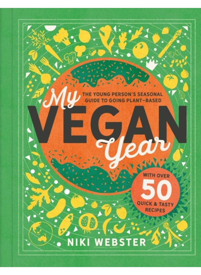 My Vegan Year : The Young Person's Seasonal Guide to Going Vegan 