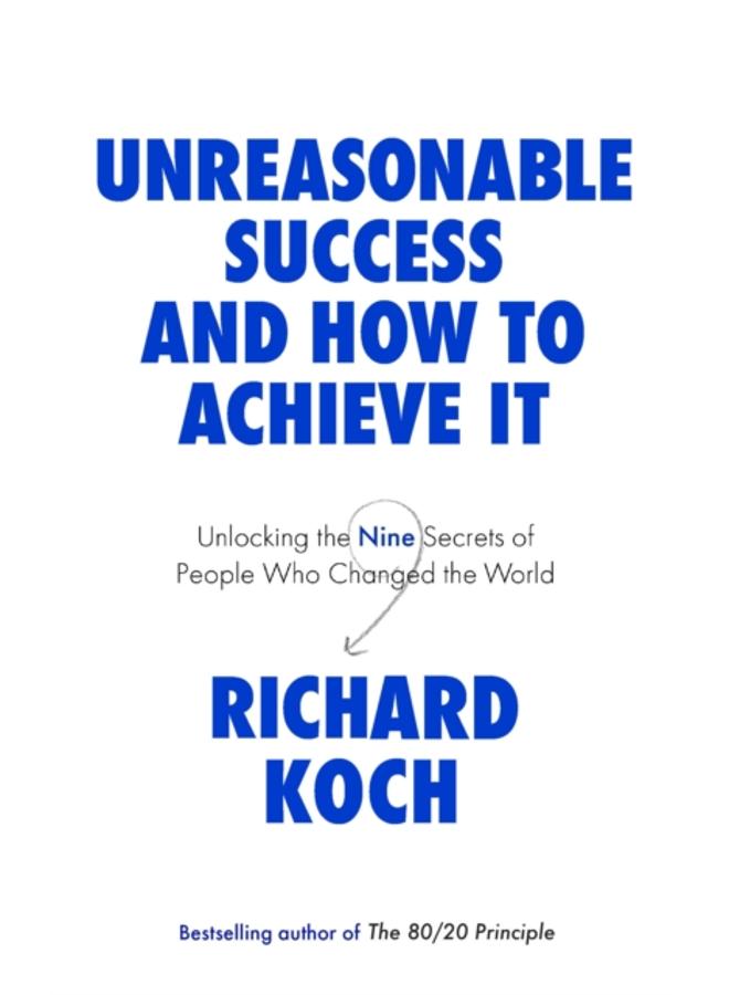 Unreasonable Success and How to Achieve It : Unlocking the Nine Secrets of People Who Changed the World 