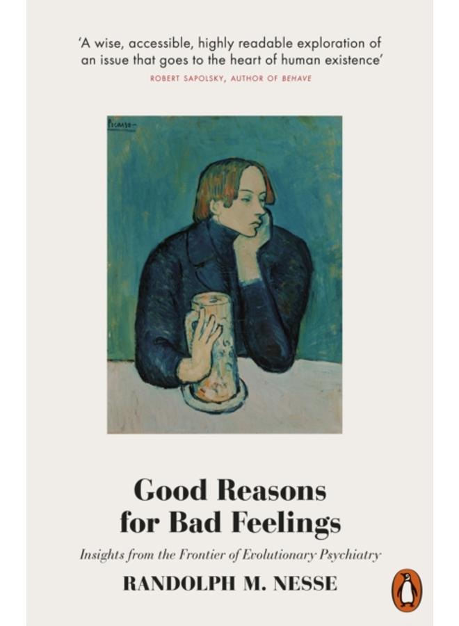 Good Reasons for Bad Feelings : Insights from the Frontier of Evolutionary Psychiatry 