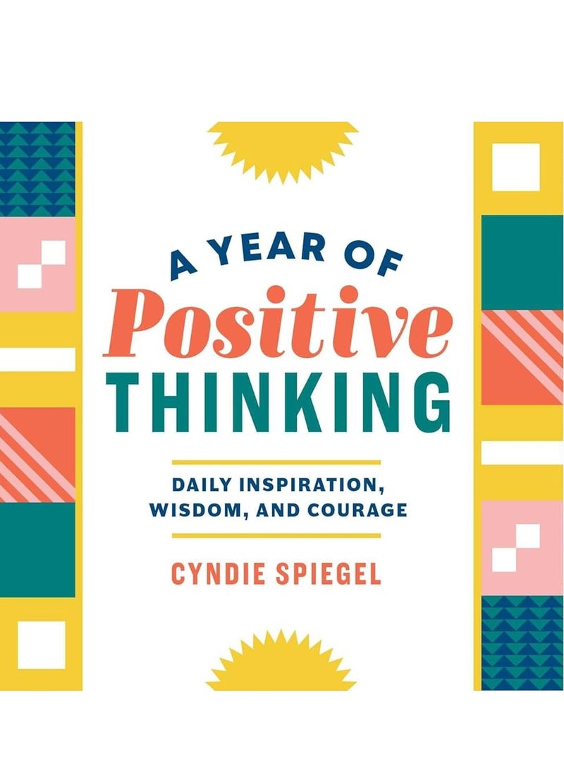 A Year of Positive Thinking: Daily Inspiration, Wisdom, and Courage (A Year of Daily Reflections) 