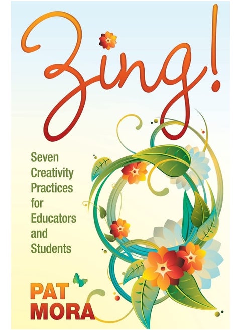 Zing! Seven Creativity Practices for Educators and Students