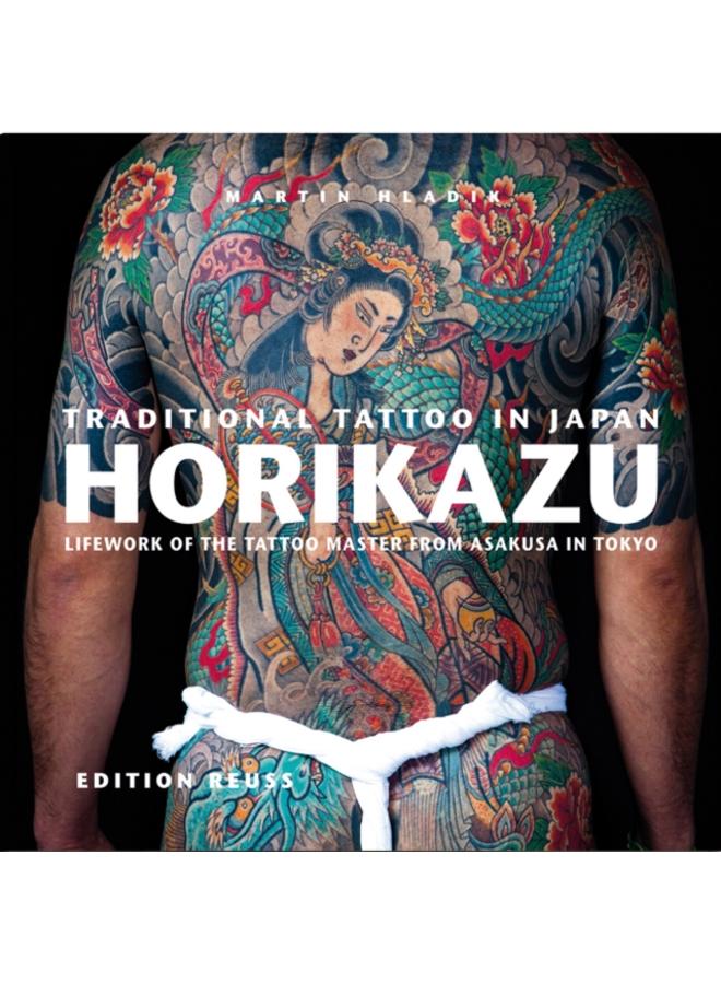 Traditional Tattoo in Japan -- HORIKAZU : Lifework of the Tattoo Master from Asakusa in Tokio 
