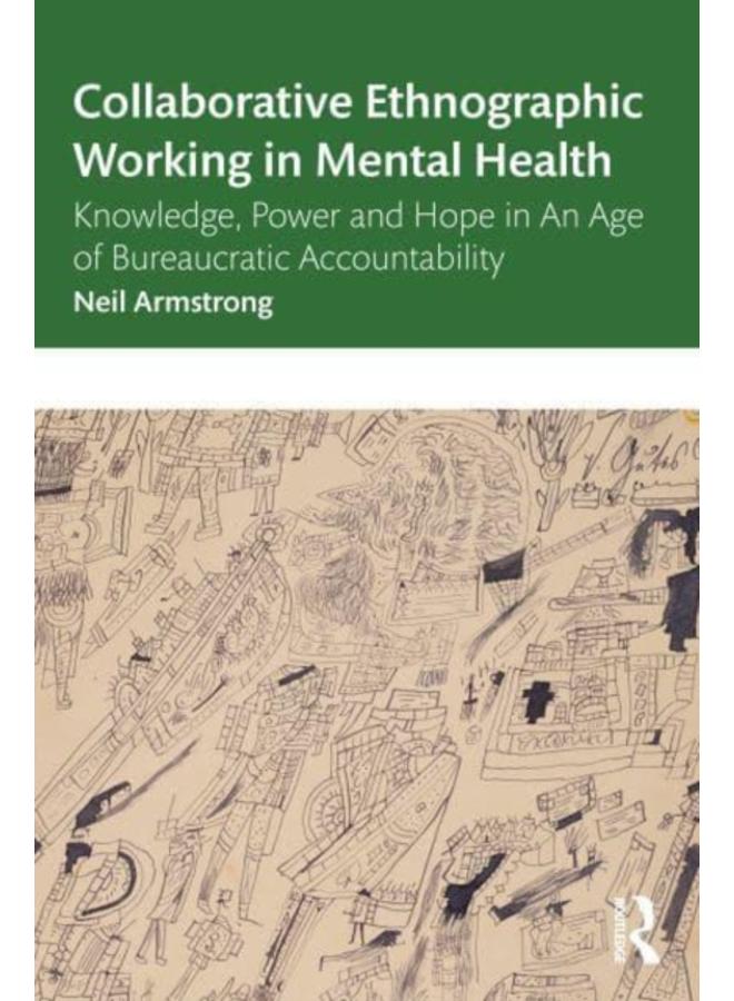 Collaborative Ethnographic Working in Mental Health : Knowledge, Power and Hope in an Age of Bureaucratic Accountability 