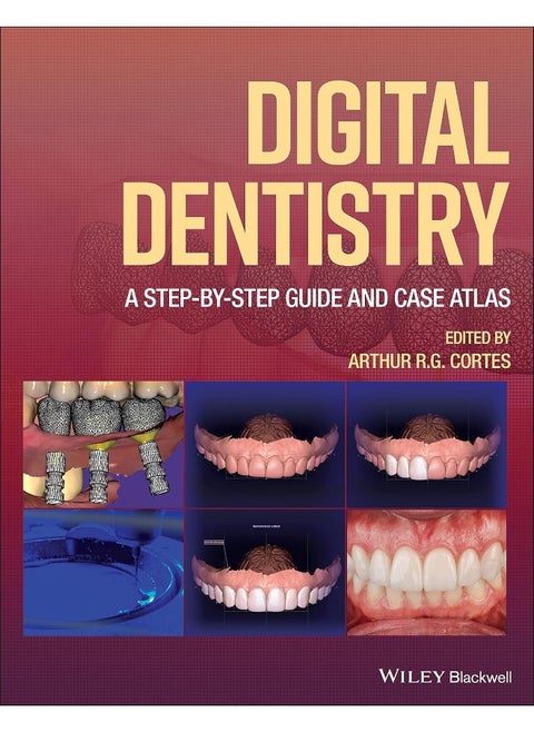 Digital Dentistry: A Step-by-Step Guide and Case Atlas