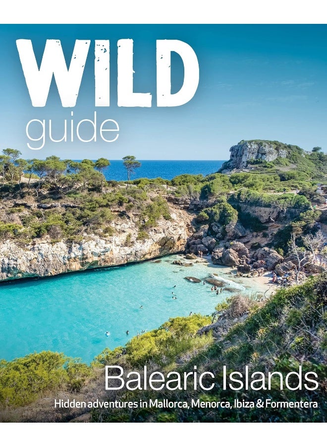 Wild Guide Balearic Islands: Secret coves, mountains, caves and adventure in Mallorca, Menorca, Ibiza & Formentera  - Image 1