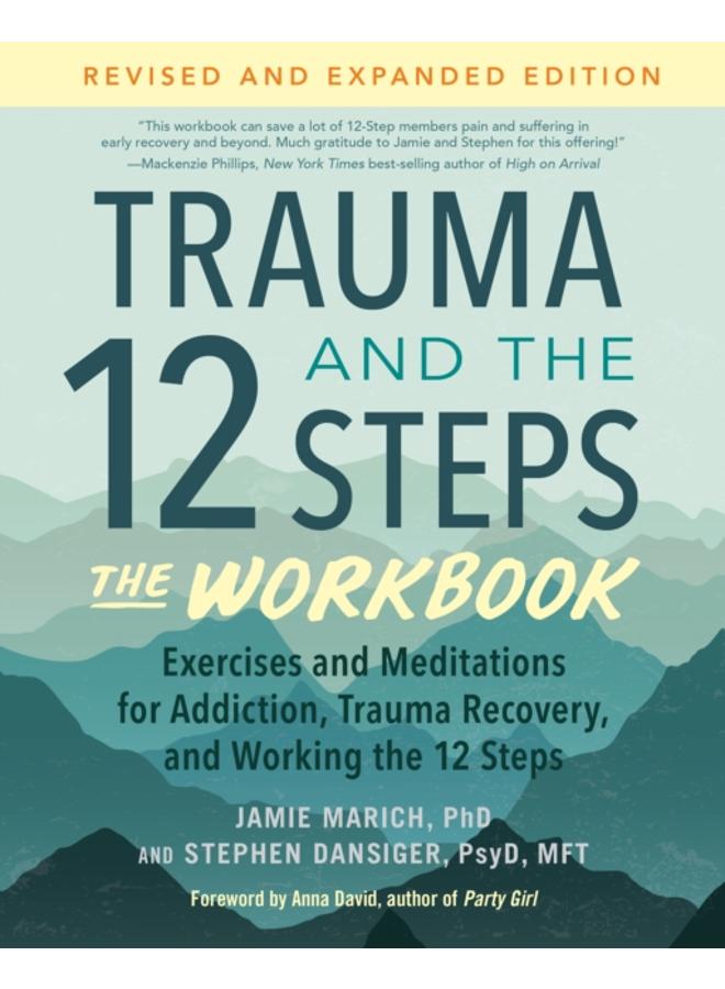 Trauma and the 12 Steps--The Workbook : Exercises and Meditations for Addiction, Trauma Recovery, and Working the 12 Ste ps--Revised and expanded edition 