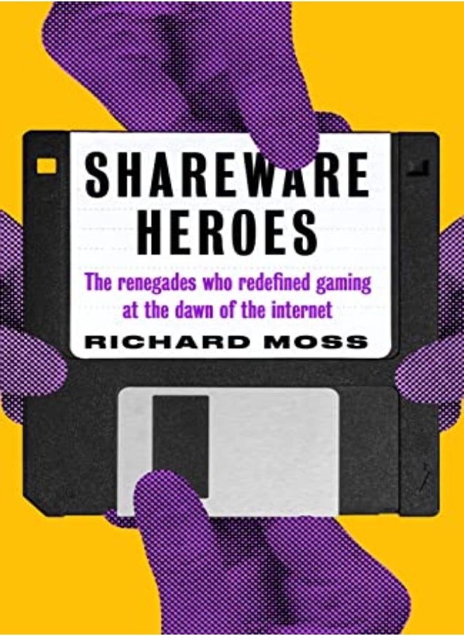 Shareware Heroes: The Renegades Who Redefined Gaming At The Dawn Of The Internet 