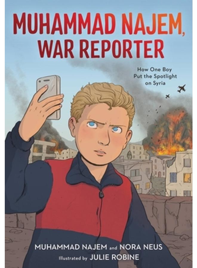Muhammad Najem, War Reporter : How One Boy Put the Spotlight on Syria 
