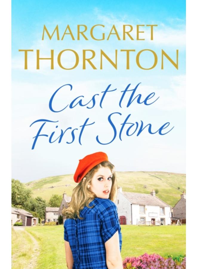 Cast the First Stone : A captivating Yorkshire saga of friendship and family secrets
