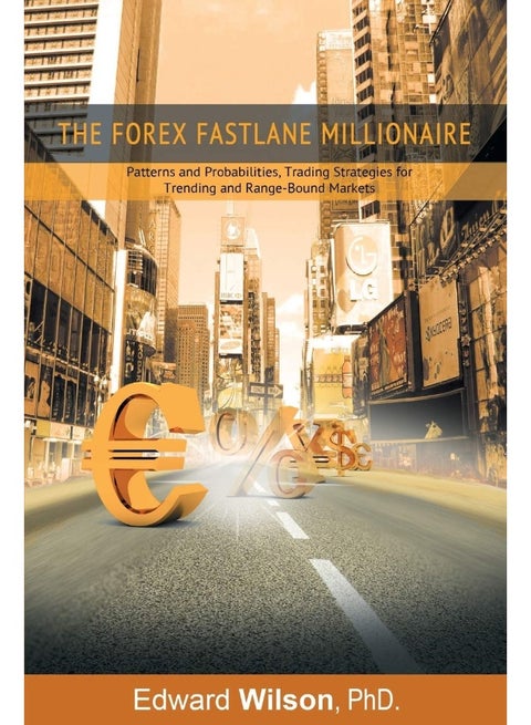 The Forex Fastlane Millionaire: Patterns and Probabilities, Trading Strategies for Trending and Range-Bound Markets
