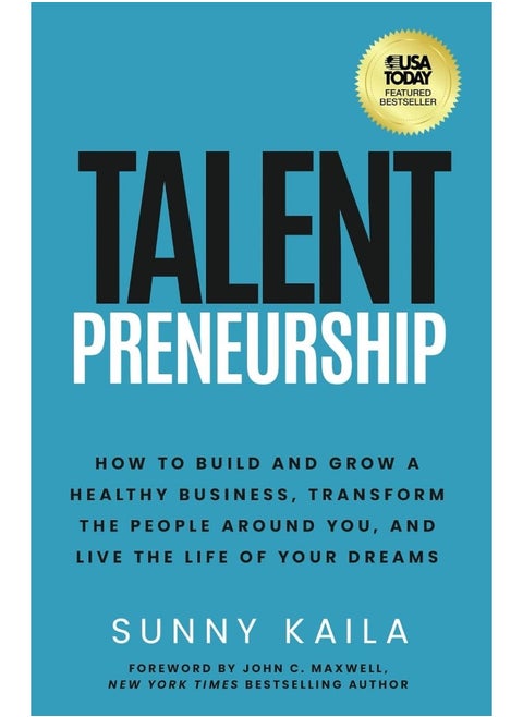 Talentpreneurship: How to Build a Healthy Business, Transform the People around You, and Live the Life of Your Dreams