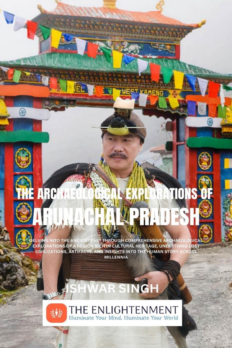 The Archaeological Explorations of Arunachal Pradesh : The Brief History of Explorations