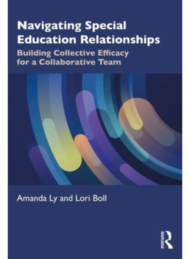 Navigating Special Education Relationships : Building Collective Efficacy for a Collaborative Team 