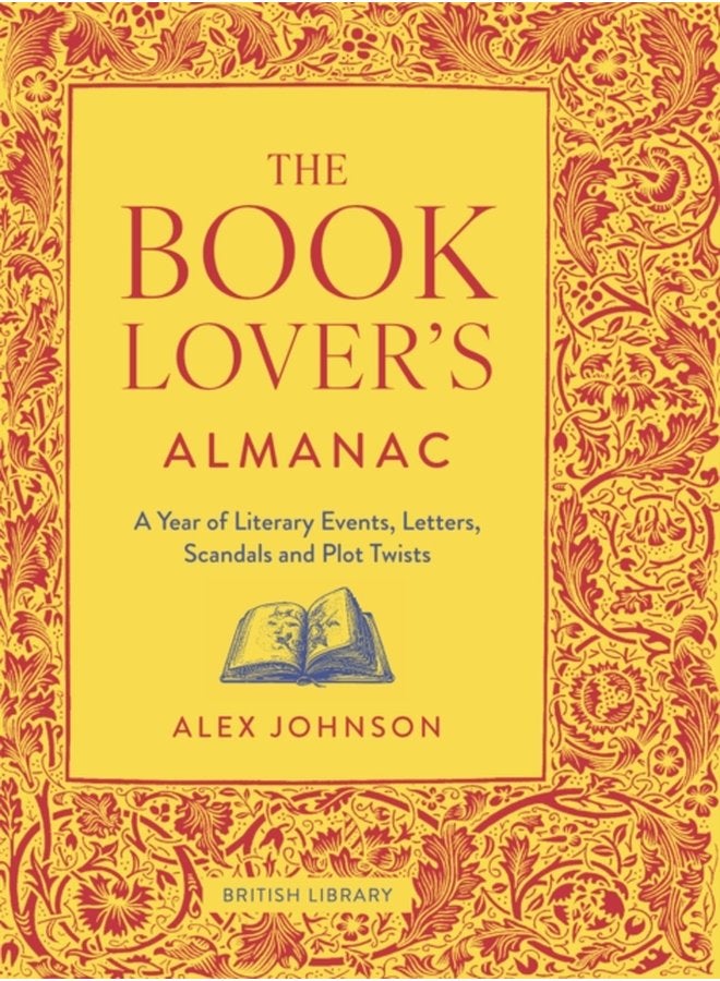 The Book Lover s Almanac A Year of Literary Events Letters Scandals and Plot Twists - Hardback