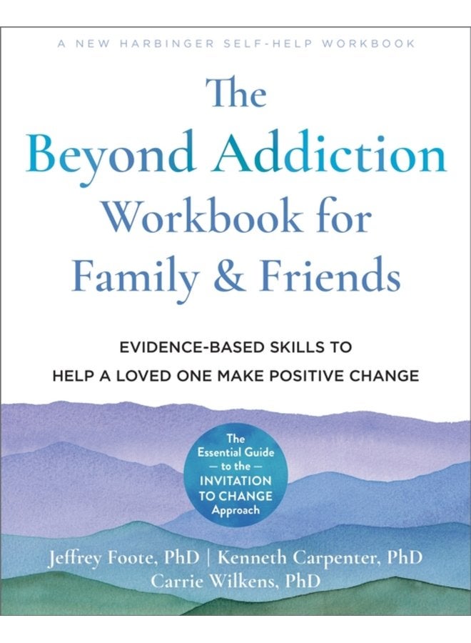 The Beyond Addiction Workbook for Family and Friends Evidence Based Skills to Help a Loved One Make Positive Change - Paperback