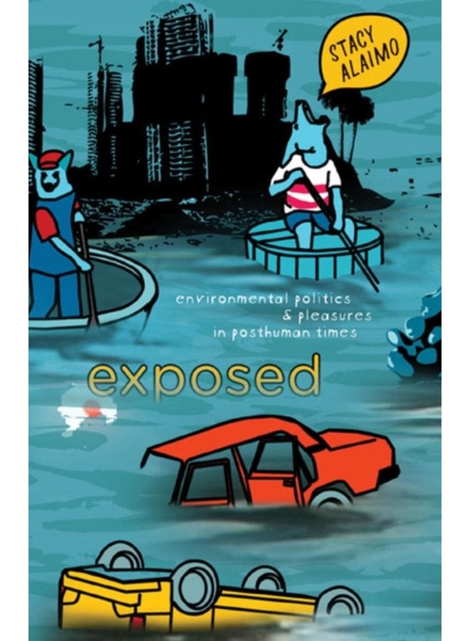 Exposed Environmental Politics and Pleasures in Posthuman Times - Paperback