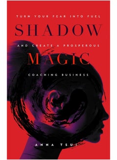 B. C. Allen Publishing and Tonic Books Shadow Magic: Turn Your Fear into Fuel Create a Prosperous Coaching Business
