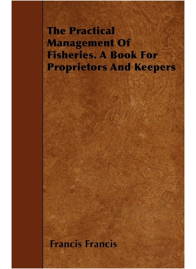 The Practical Management of Fisheries - A Book for Proprietors and Keepers 
