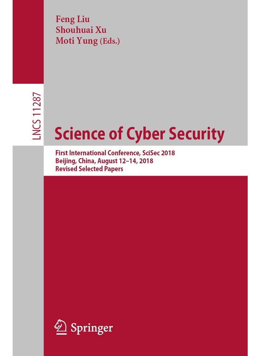 Science of Cyber Security: First International Conference, SciSec 2018, Beijing, China, August 12-14, 2018, Revised Selected Papers 