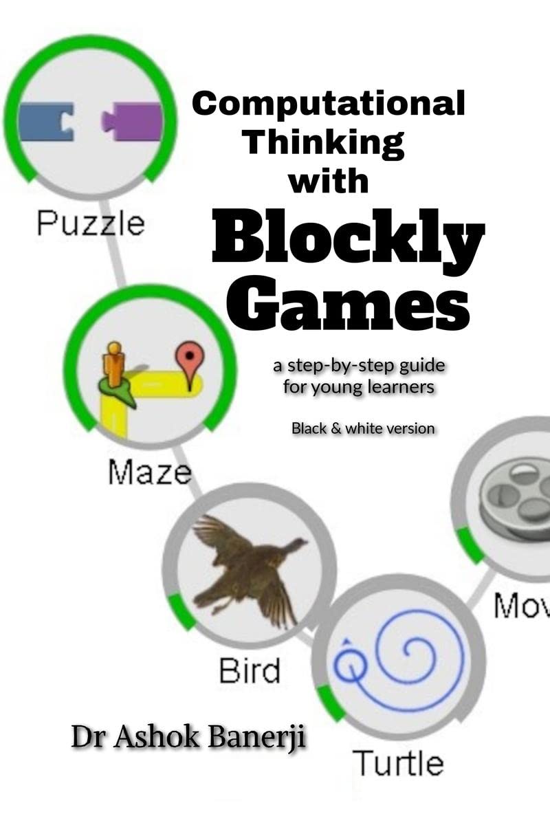 Computational Thinking with Blockly Games (B&W version) : a step-by-step guide for young learners