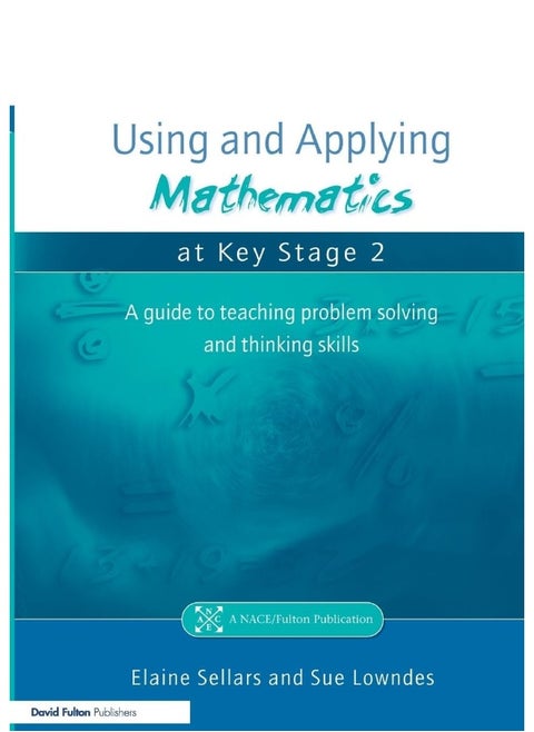 Using and Applying Mathematics at Key Stage 2: A Guide to Teaching Problem Solving and Thinking Skills
