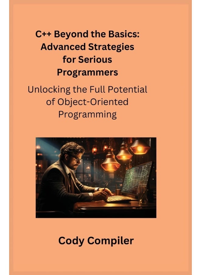 C++ Beyond the Basics: Unlocking the Full Potential of Object-Oriented Programming  - Image 1