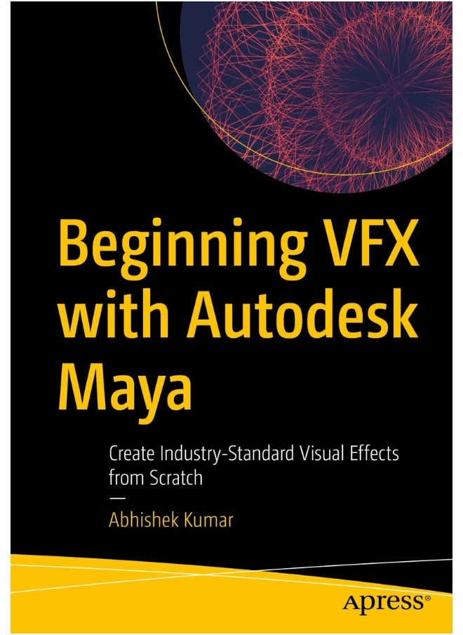 Beginning VFX with Autodesk Maya: Create Industry-Standard Visual Effects from Scratch 
