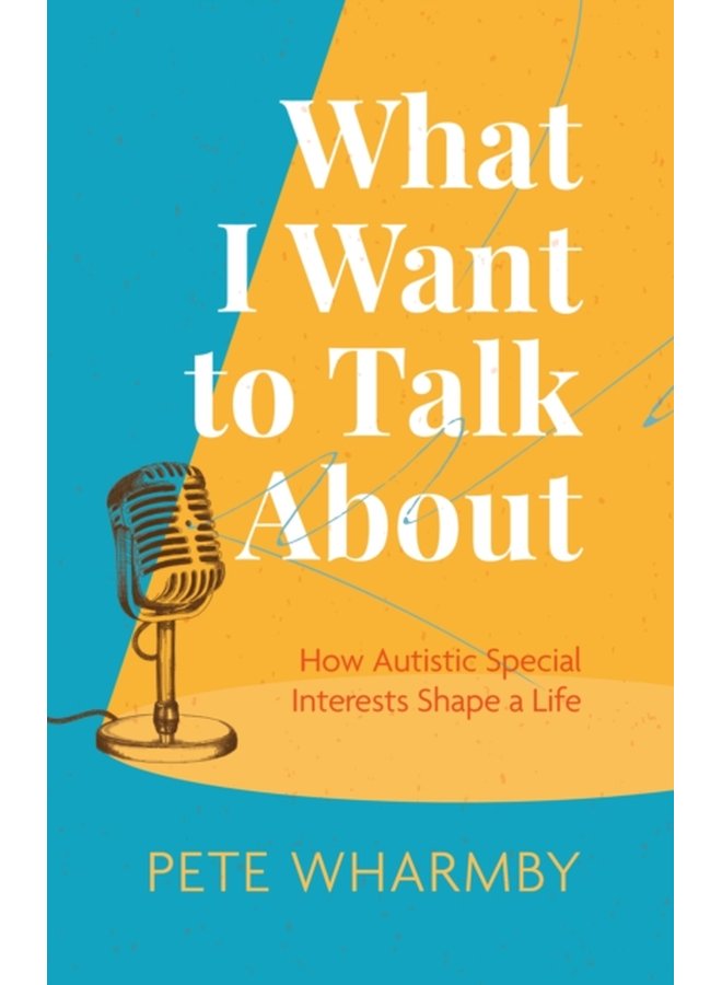 What I Want to Talk About How Autistic Special Interests Shape a Life - Paperback