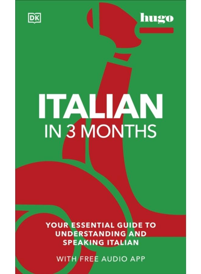 Italian in 3 Months with Free Audio App : Your Essential Guide to Understanding and Speaking Italian 