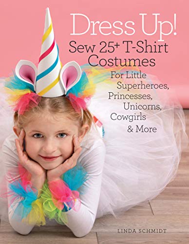 Dress Up Sew 25 Tshirt Costumes For Little Superheroes Princesses Unicorns Cowgirls And More 