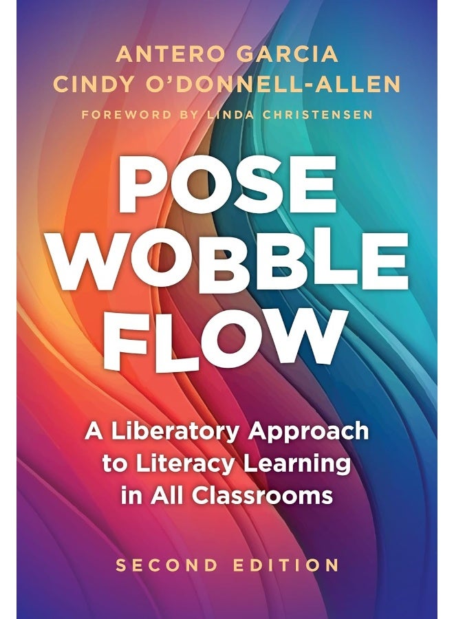 Pose, Wobble, Flow: A Liberatory Approach to Literacy Learning in All Classrooms 