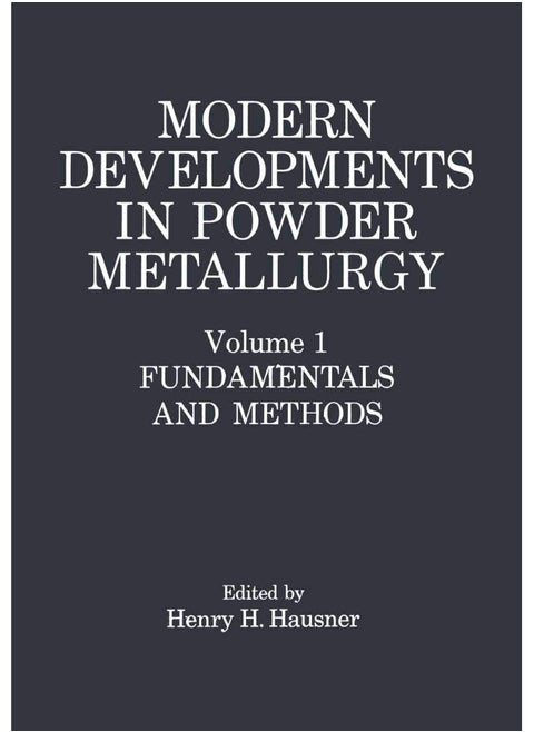 Modern Developments in Powder Metallurgy: Volume 1: Fundamentals and Methods