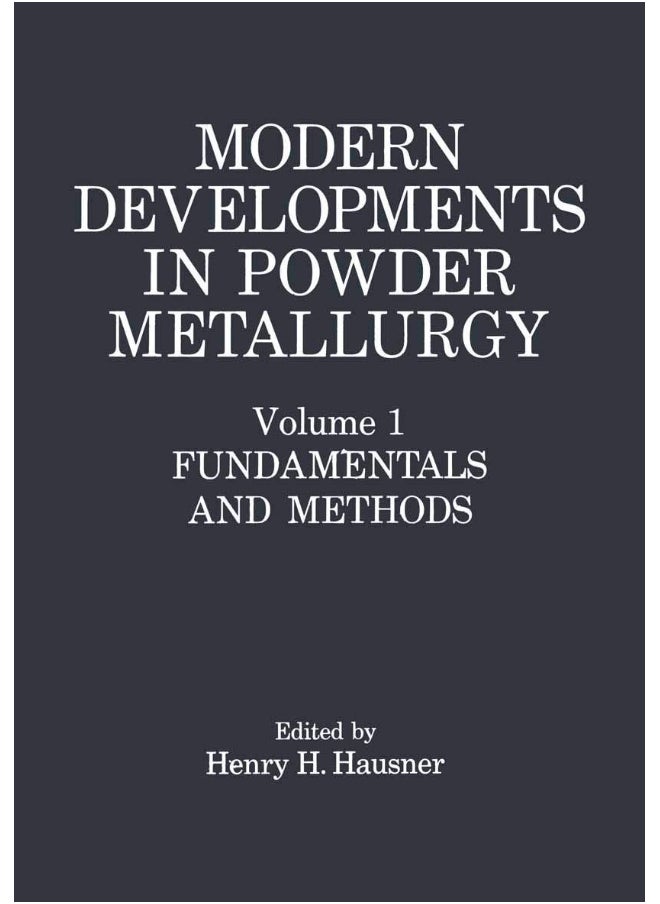 Modern Developments in Powder Metallurgy: Volume 1: Fundamentals and Methods 