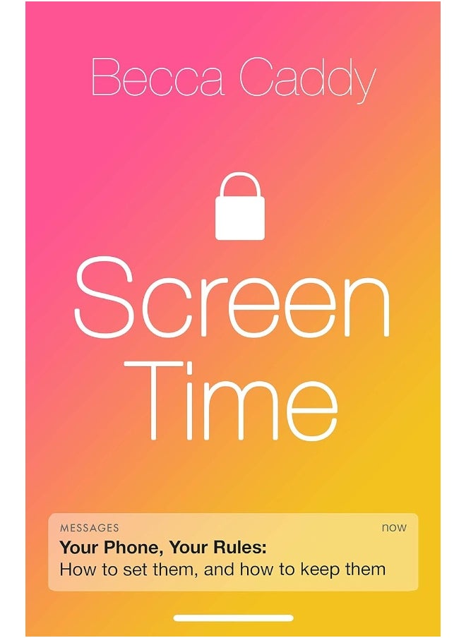 Screen Time : How to make peace with your devices and find your techquilibrium 