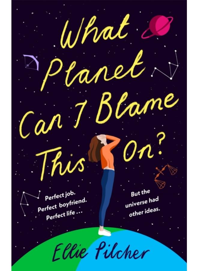 What Planet Can I Blame This On? : a hilarious, swoon-worthy romcom about following the stars