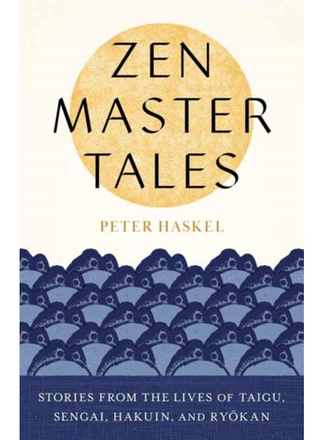 Zen Master Tales : Stories from the Lives of Taigu, Sengai, Hakuin, and Ryokan 
