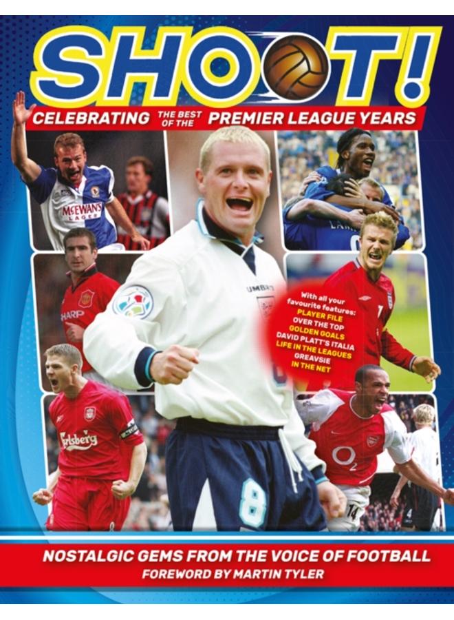 Shoot - Celebrating the Best of the Premier League Years : Nostalgic gems from the voice of football 