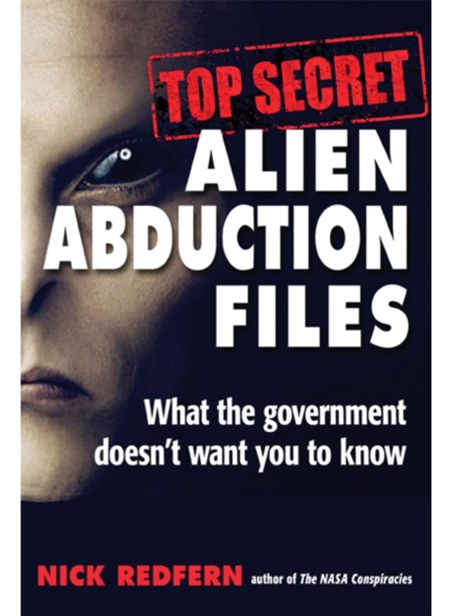 Top Secret Alien Abduction Files : What the Government Doesn't Want You to Know