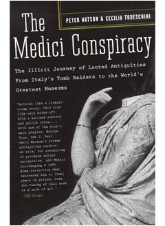 The Medici Conspiracy: The Illicit Journey of Looted Antiquities-- From Italy's Tomb Raiders to the World's Greatest Museums 