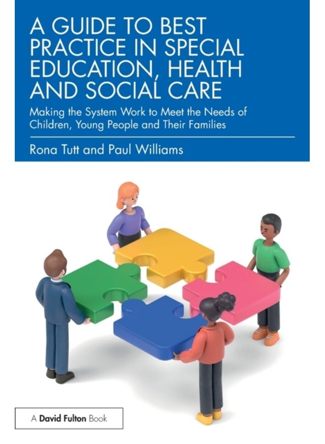 A Guide to Best Practice in Special Education Health and Social Care Making the System Work to Meet the Needs of Children Young People and Their Families - Paperback