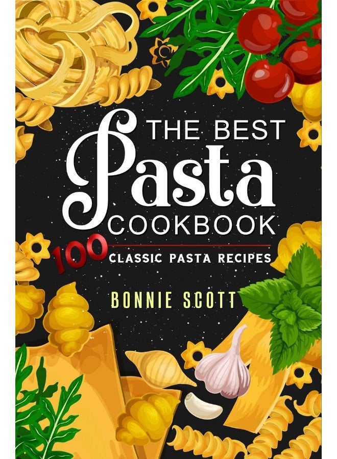 The Best Pasta Cookbook 100 Classic Pasta Recipes  - Image 2