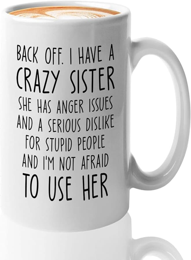 Sister's Day Coffee Mug 11Oz Black - Back Off I Have a Crazy Sister - Big Sister Soul Sister Crazy Anger Useful Sister